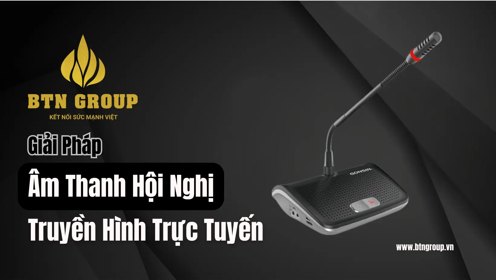 GIẢI PHÁP ÂM THANH HỘI NGHỊ TRUYỀN HÌNH TRỰC TUYẾN CHUYÊN NGHIỆP