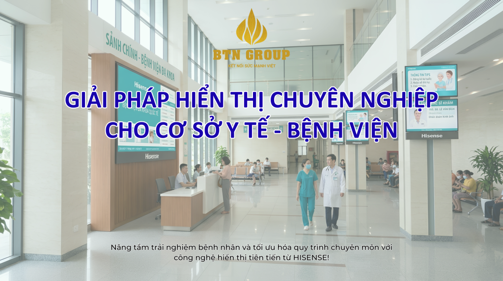7 Giải Pháp Hiển Thị Chuyên Nghiệp của Hisense Cho Bệnh Viện Giúp Đẩy Nhanh Chuyển Đổi Số Y Tế